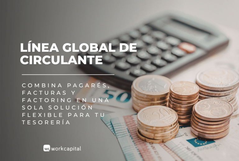 Línea global de circulante: combina pagarés, facturas y factoring en una sola solución flexible para tu tesorería
