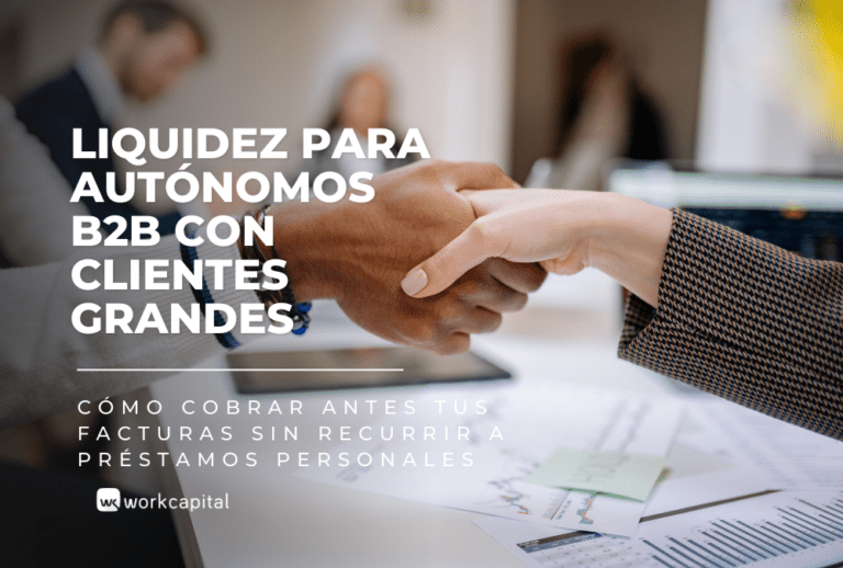 Liquidez para autónomos B2B con clientes grandes: cómo cobrar antes tus facturas sin recurrir a préstamos personales